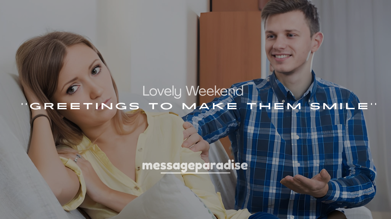 250+ Lovely Weekend Greetings to Make Them Smile