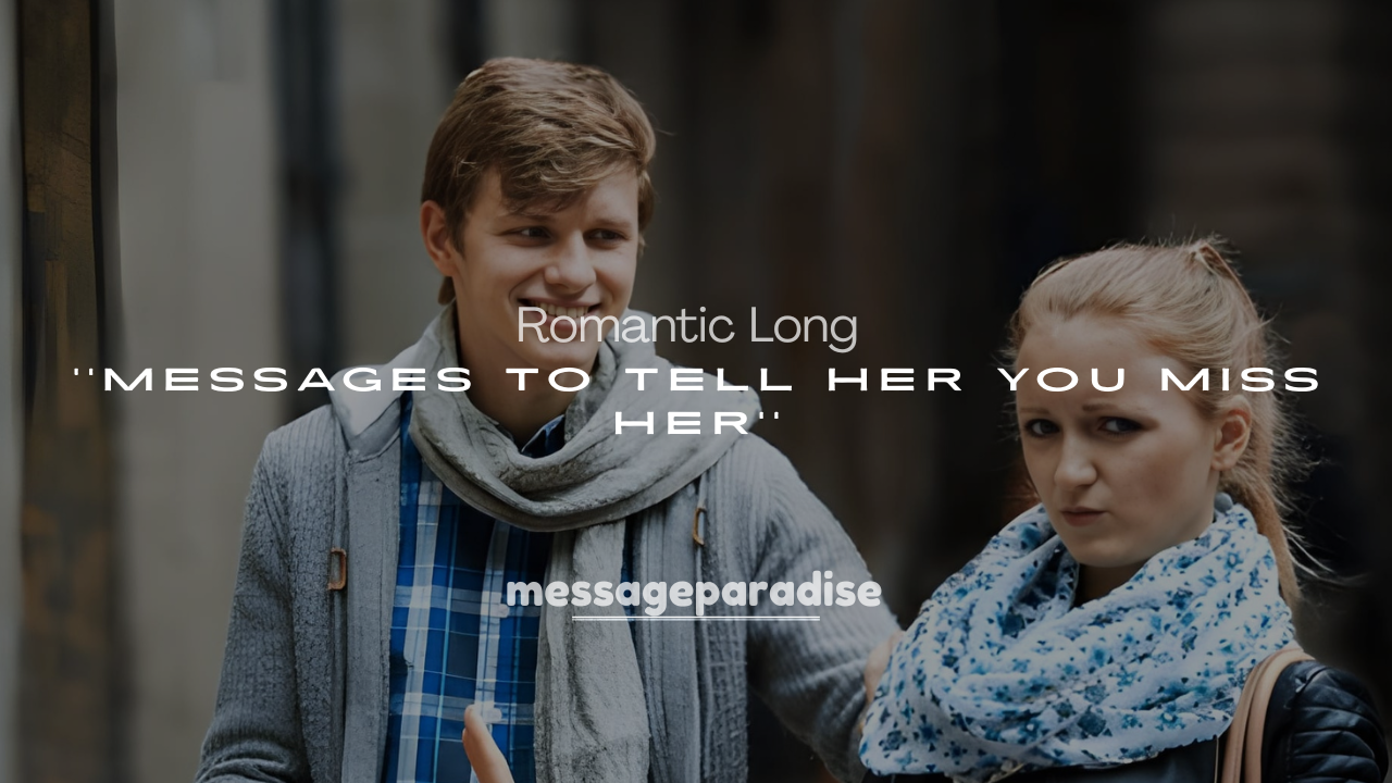 250+ Romantic Long Messages to Tell Her You Miss Her