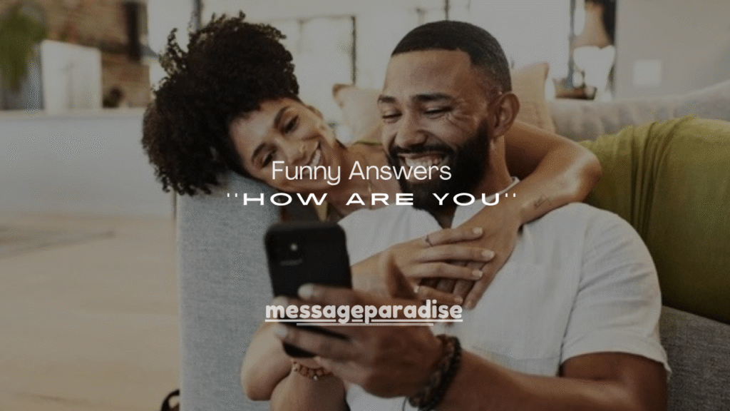 Funny Answers to “How Are You?”
