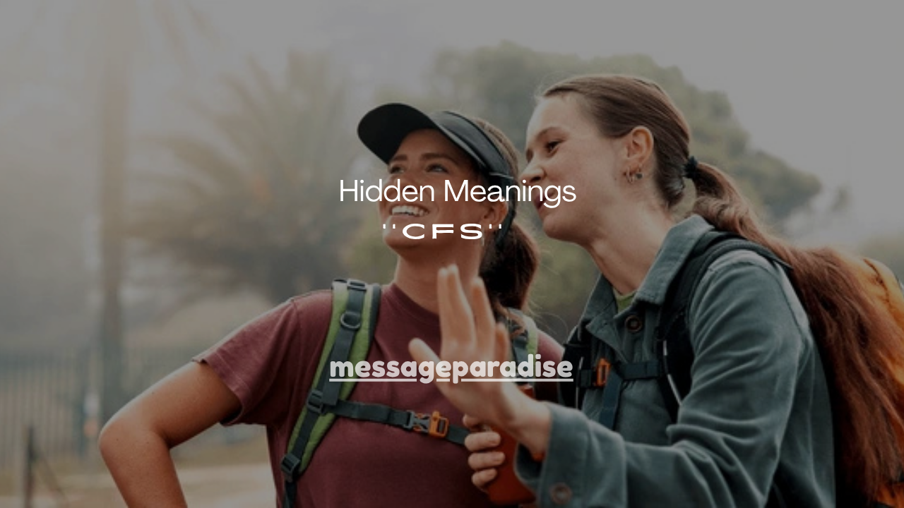 6+Hidden Meanings of CFS in Text Messages Explained Clearly