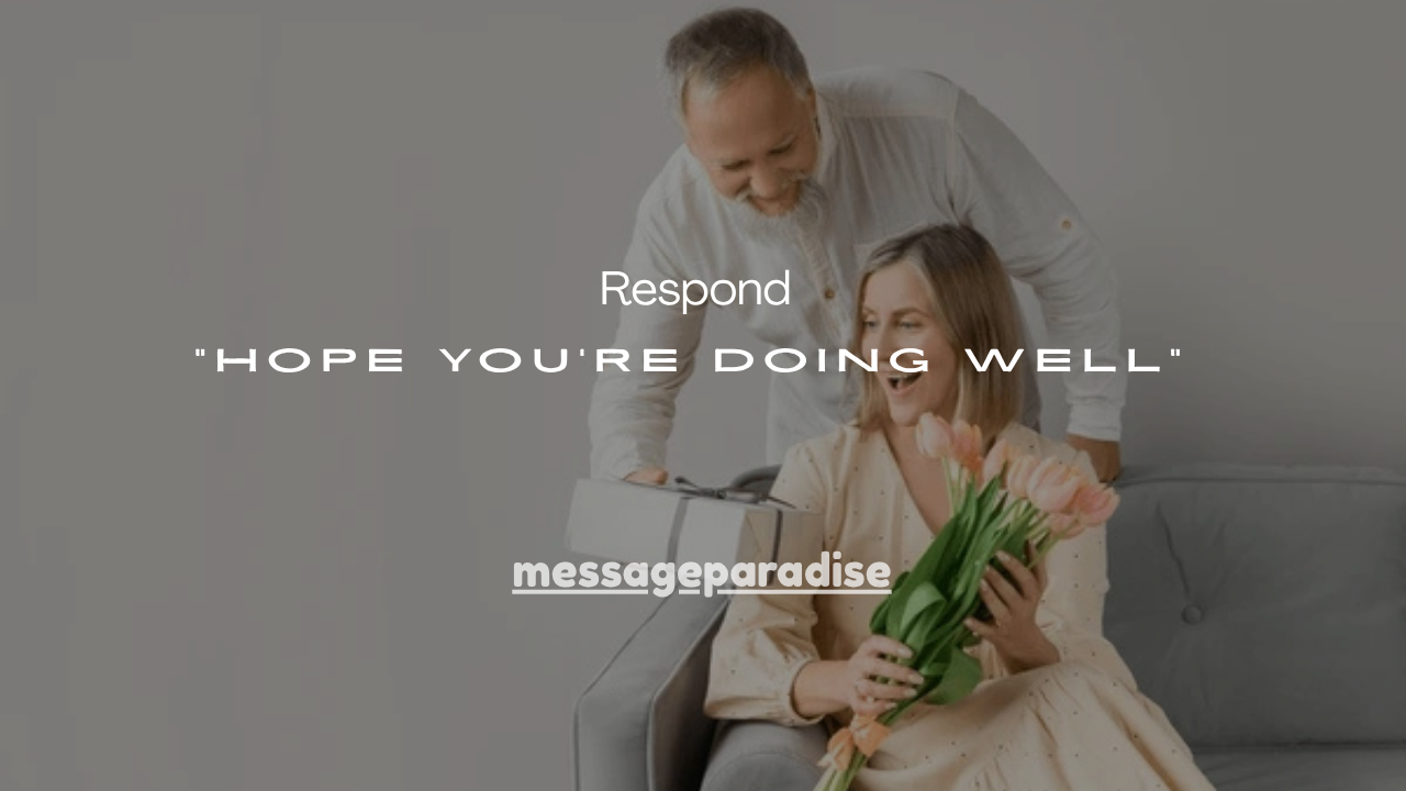 110+ Smart Ways to Respond to “Hope You’re Doing Well”