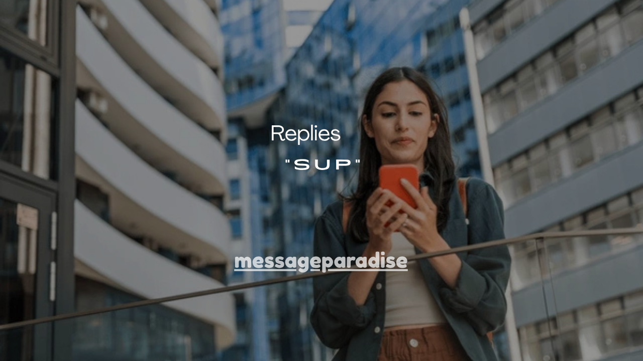 120+ Best “Sup” Replies That Make You Sound Cool