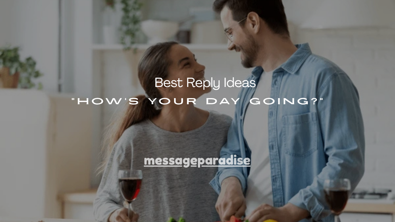 130+ Best Reply Ideas “How’s Your Day Going?”