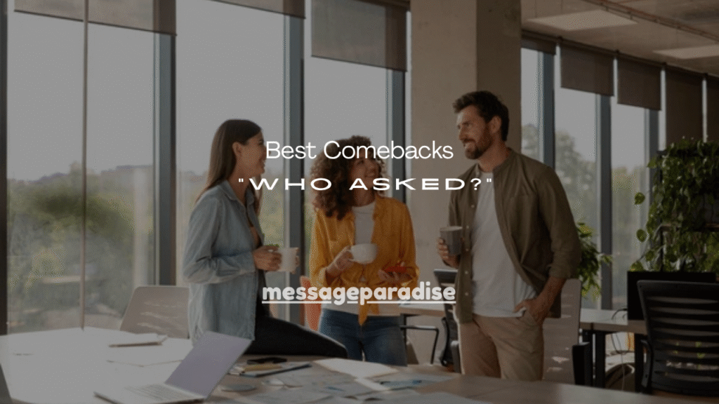150+ Best Comebacks to “Who Asked?”