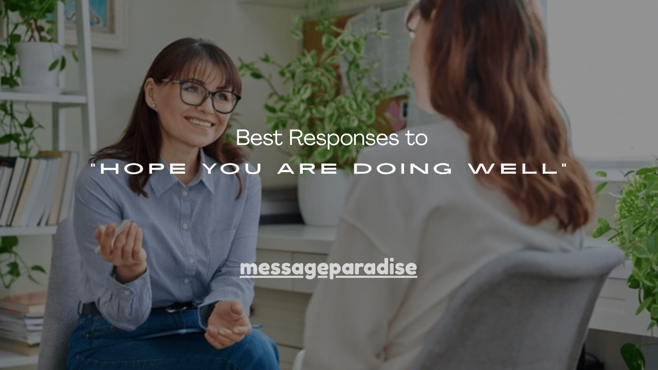 120+ Best Responses to “Hope You Are Doing Well”