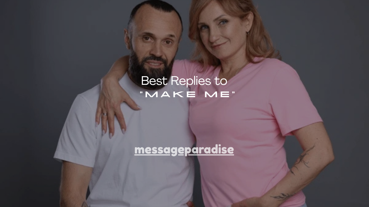 100+ Best Replies to “Make Me”