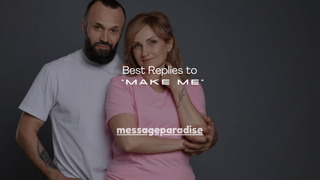 100+ Best Replies to “Make Me”