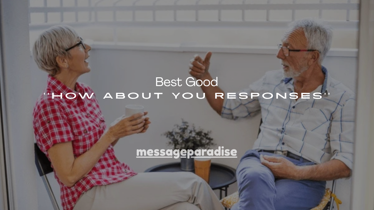 100+ Best Good How About You Responses
