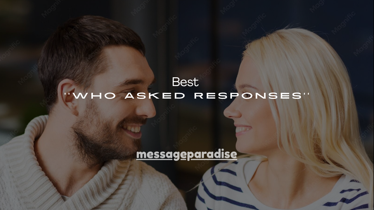 190+ Best Who Asked Responses