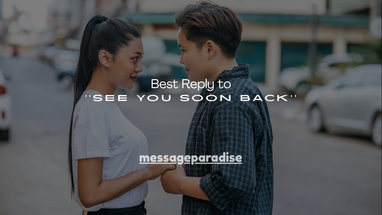 120+ Best Reply to ''See You Soon Back''