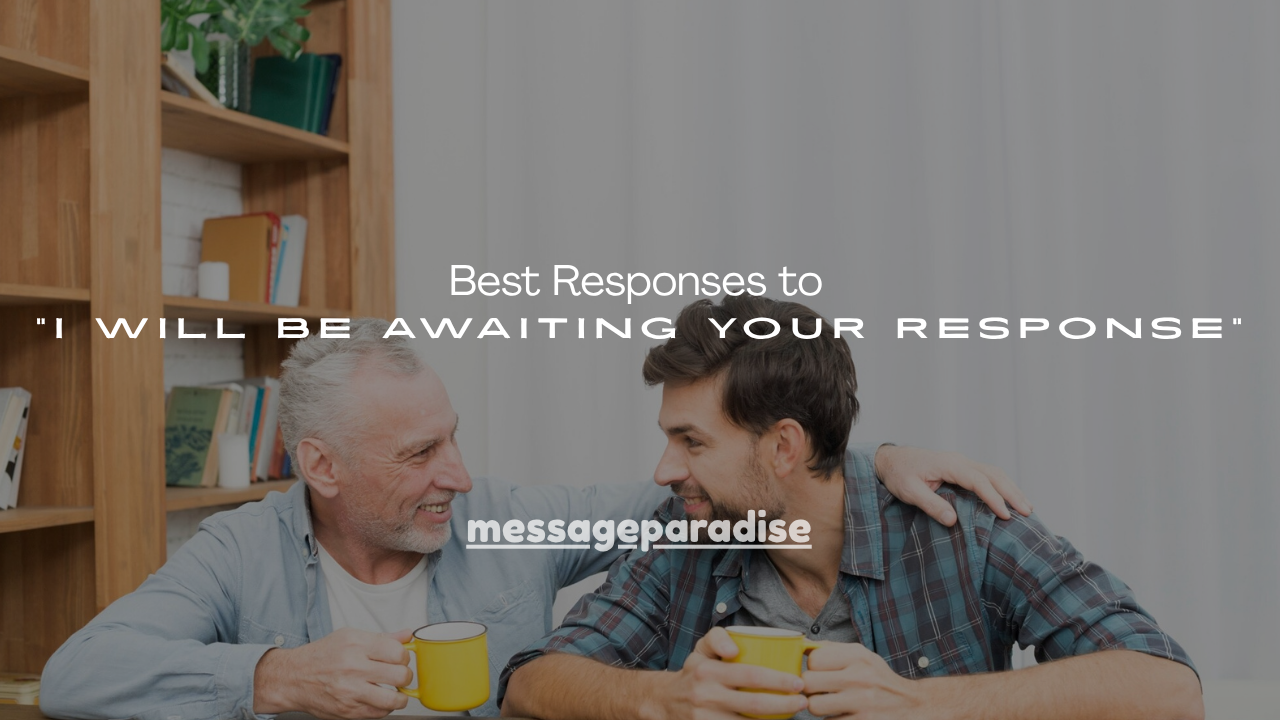 150+ Best Responses to “I Will Be Awaiting Your Response”