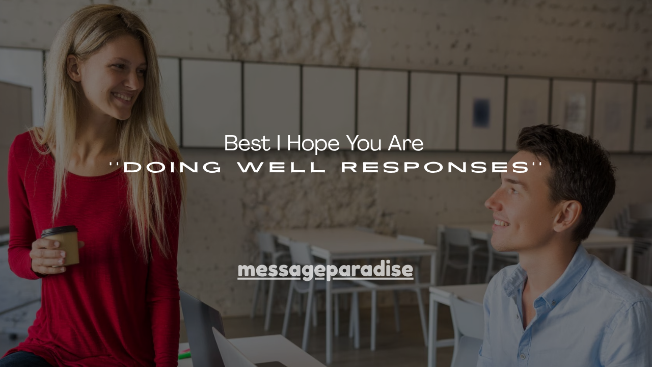 100+ Best Responses to ''I Hope You Are Doing Well''
