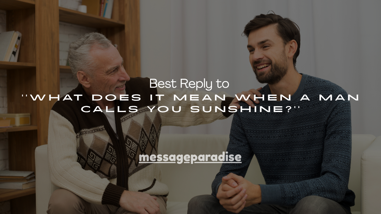 120+ Best Reply to ''What Does It Mean When a Man Calls You Sunshine?''