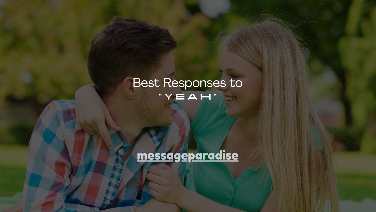180+ Best Responses to “Yeah”