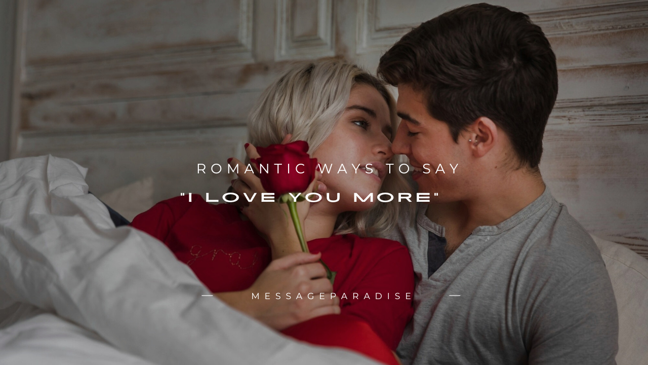 160+ Romantic Ways to Say "I Love You More"