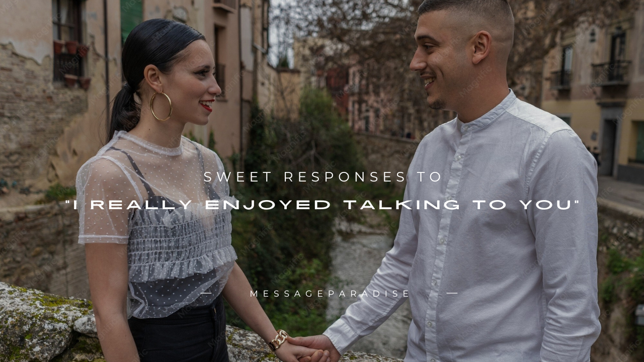 Sweet Responses to "I Really Enjoyed Talking to You"