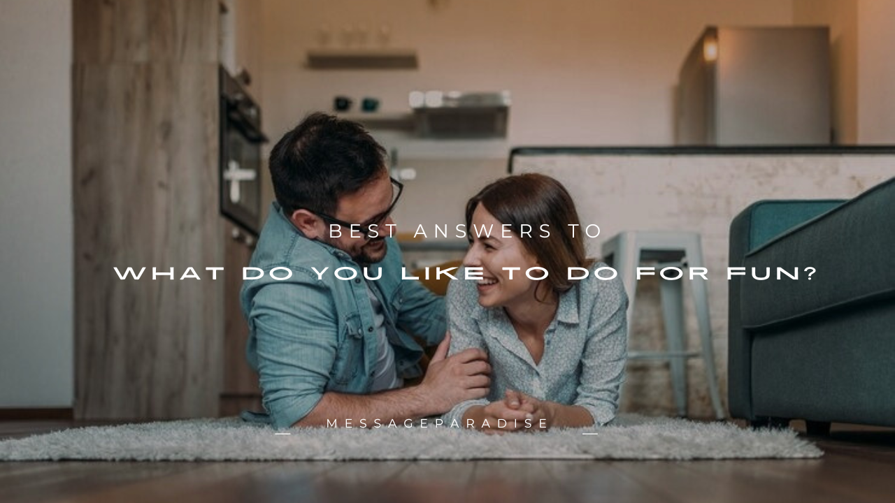 100+ Best Answers to "What Do You Like to Do for Fun?"