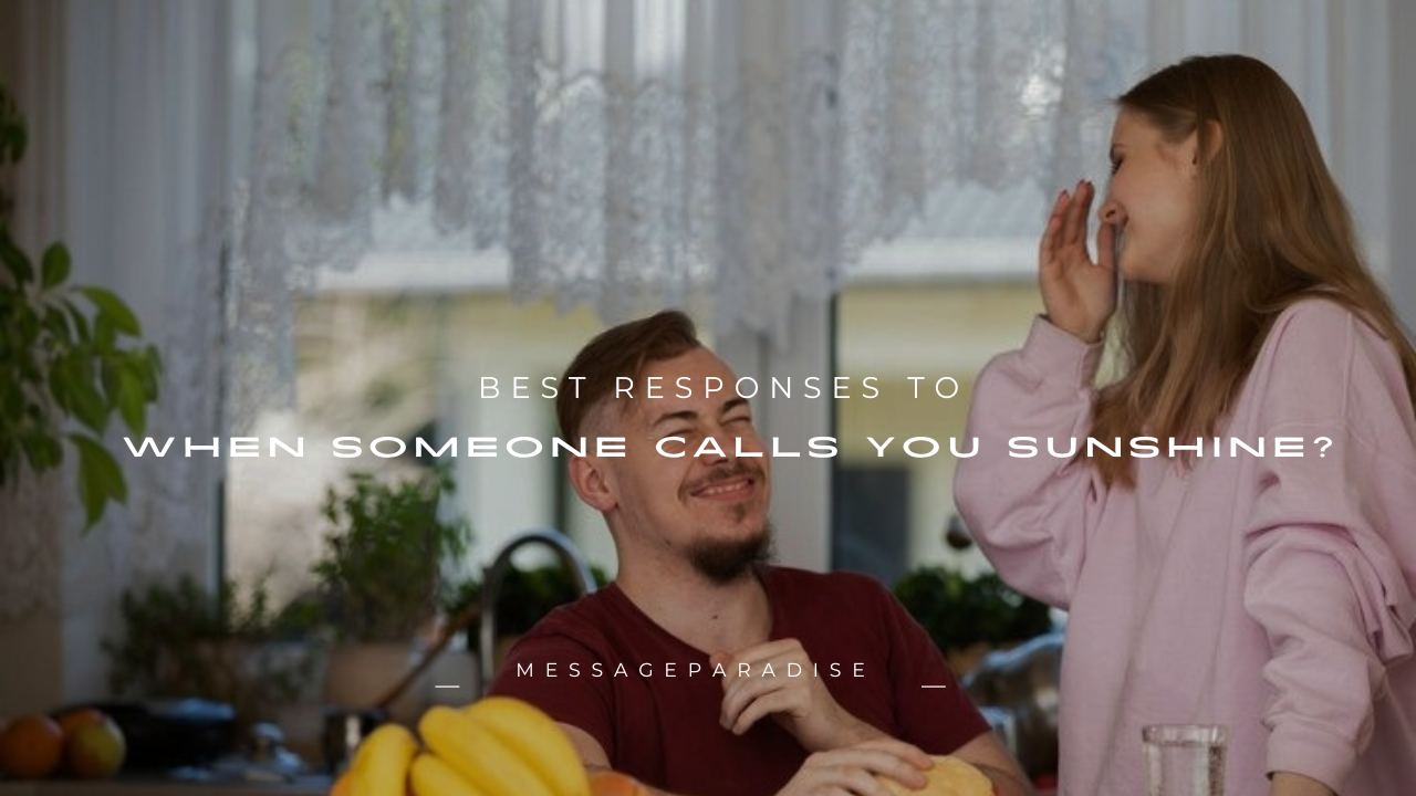 160+ Best Responses to When Someone Calls You Sunshine?