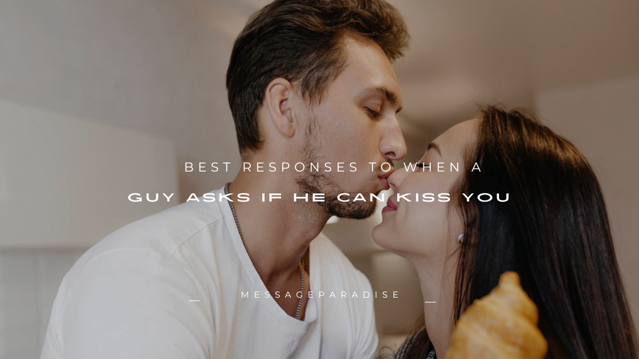 150+ Best Responses to When a Guy Asks If He Can Kiss You