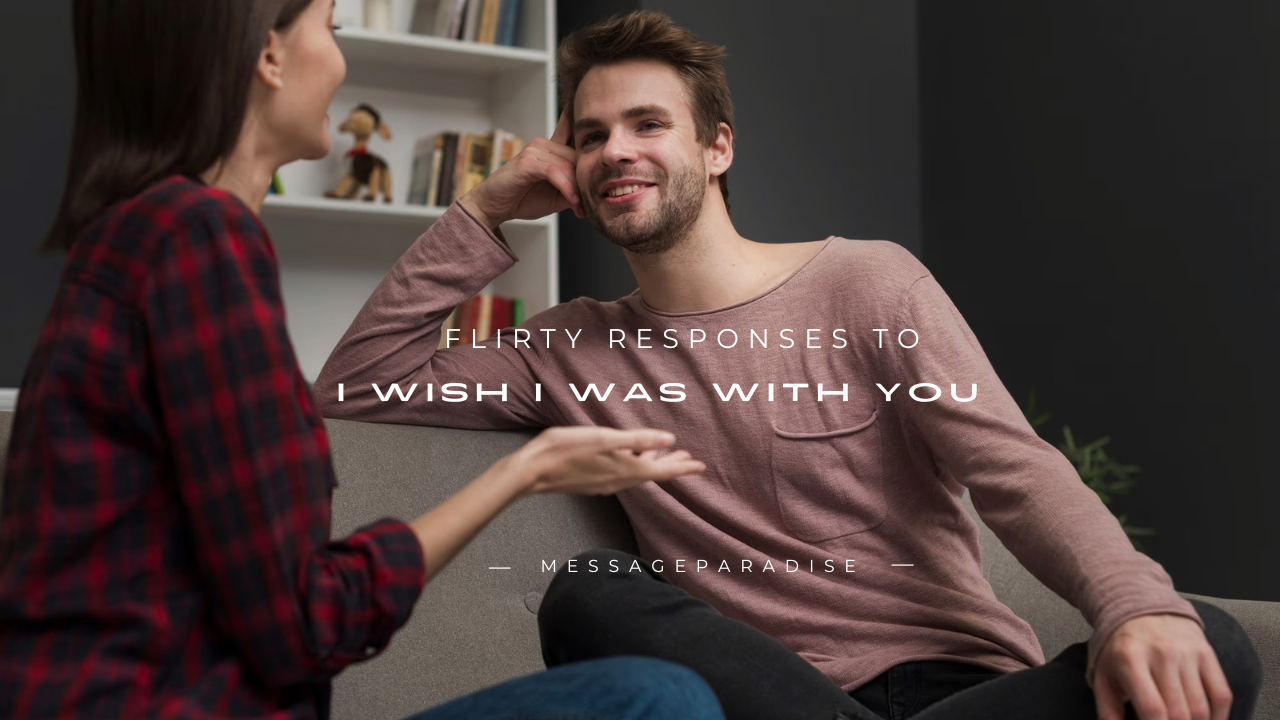 190+ Flirty Responses to "I Wish I Was With You"