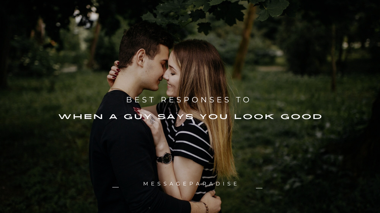 220+ Best Responses to When a Guy Says You Look Good
